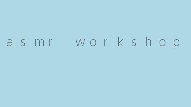asmr workshop